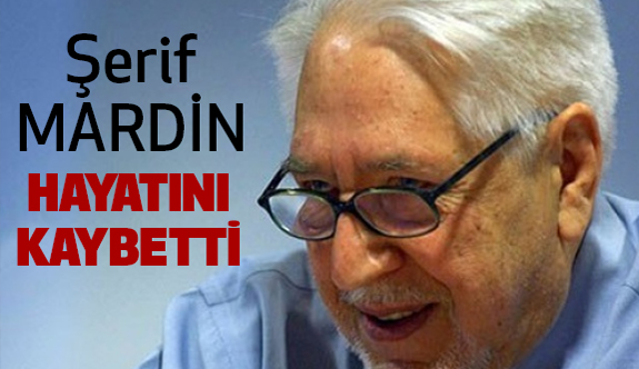 Şerif Mardin Hayatını Kaybetti