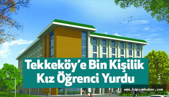 Tekkeköy’e Bin Kişilik Kız Öğrenci Yurdu İçin Harekete Geçildi