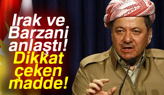 Irak ve Barzani Anlaştı