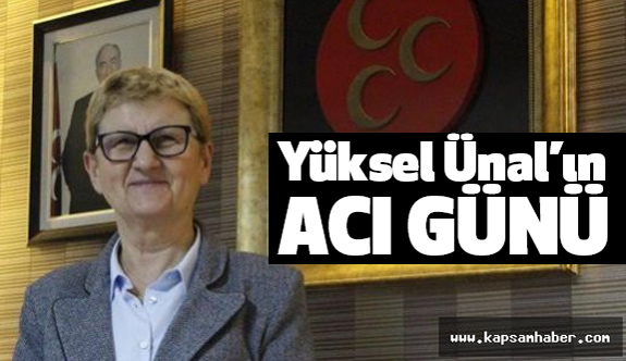 MHP Kadın Kolları Başkanı Yüksel Ünal'ın Acı Günü