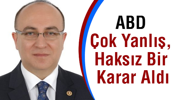 MHP'li İzzet Ulvi Yönter: ABD Çok Yanlış, Haksız Bir Karar Aldı