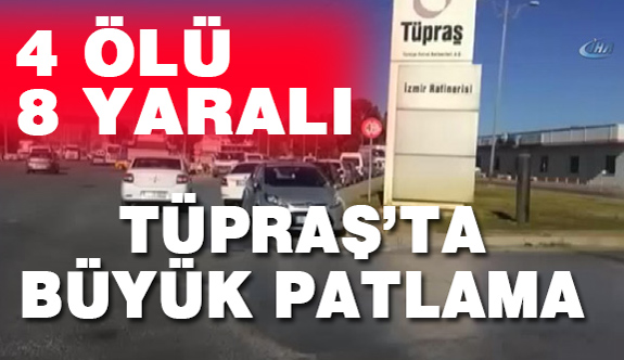 TÜPRAŞ'ta Büyük Patlama 4 Ölü, 8 Yaralı