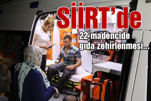 22 madencide gıda zehirlenmesi...