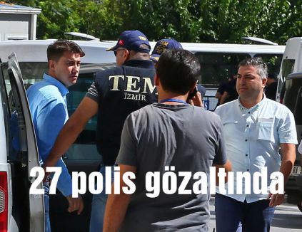 27 polis gözaltında