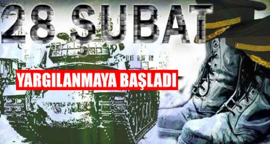 28 Şubat Yargılanmaya Başlandı