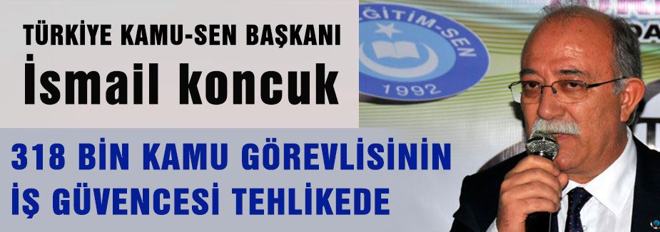 318 BİN KAMU GÖREVLİSİNİN İŞ GÜVENCESİ TEHLİKEDE