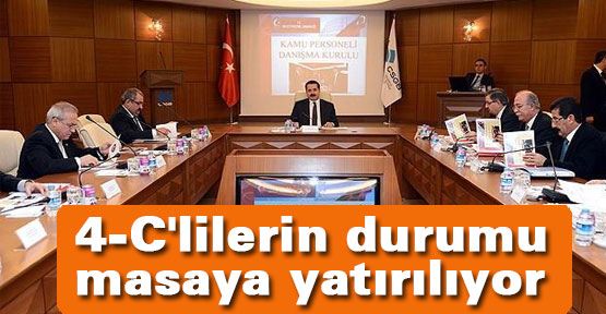 4-C'lilerin durumu masaya yatırılıyor