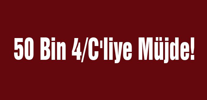 50 Bin 4/C'liye Müjde!