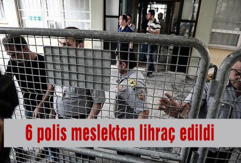 6 polis meslekten lihraç edildi