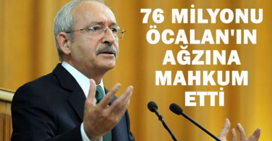 76 milyonu Öcalan'ın Ağzına Mahkum Ettin