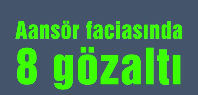 Aansör faciasında gözaltı