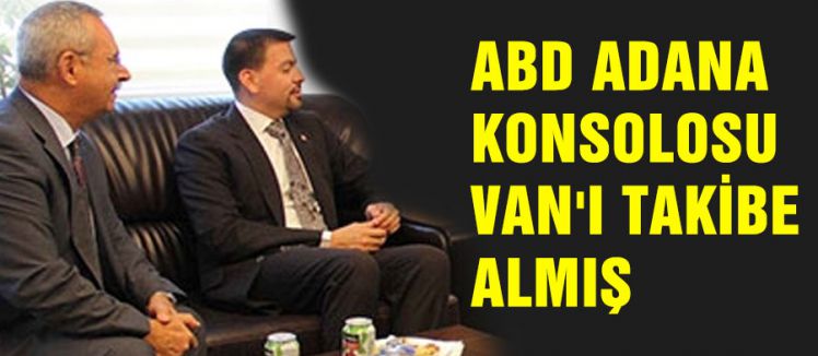 ABD ADANA KONSOLOSU VAN'I TAKİBE ALMIŞ