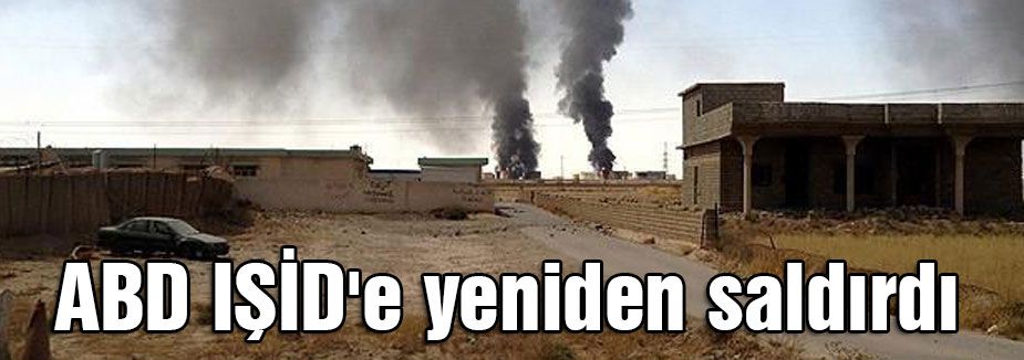 ABD IŞİD'e yeniden saldırdı