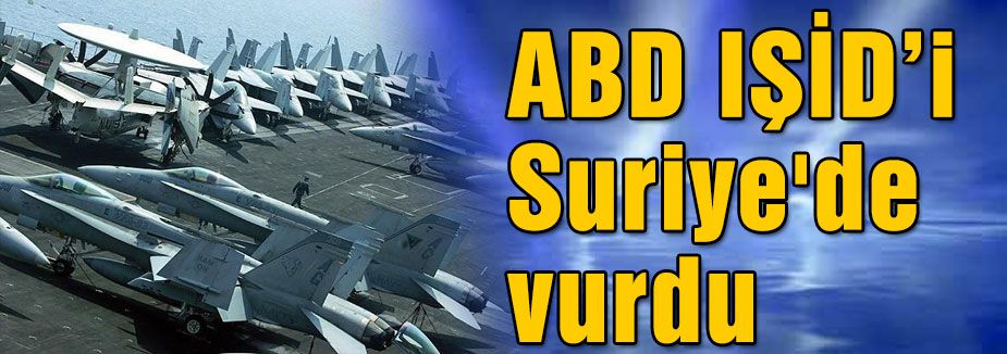 ABD IŞİD’i Suriye'de vurdu