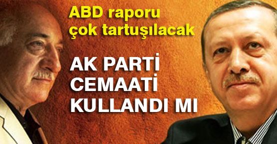 ABD Raporuna Göre AKP Cemaati Kullandı