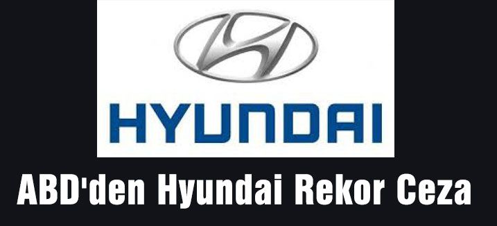 ABD'den Hyundai Rekor Ceza