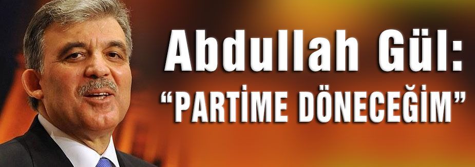 Abdullah Gül Partisine Dönecek