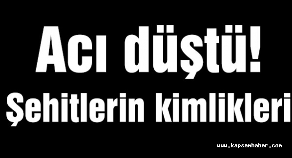 Acı düştü! Şehitlerin kimlikleri açıklandı