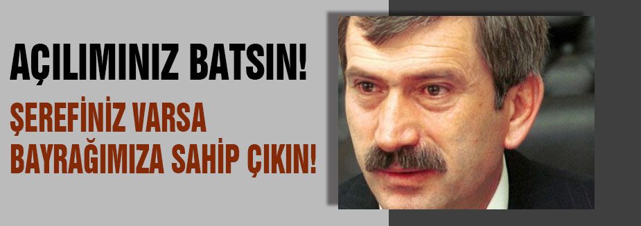 “AÇILIMINIZ BATSIN! “