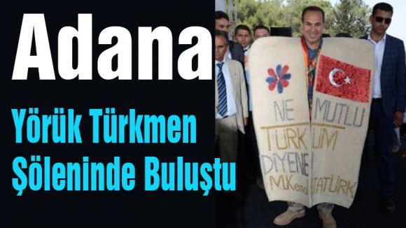 Adana Yörük Türkmen Şöleninde Buluştu...