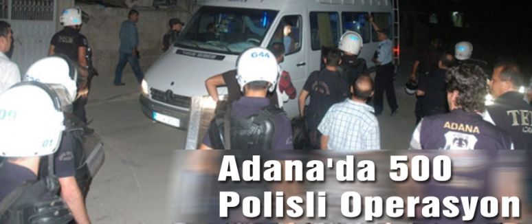 Adana'da 500 Polisli Operasyon