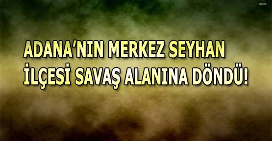 Adana/seyhan savaş alanına döndü