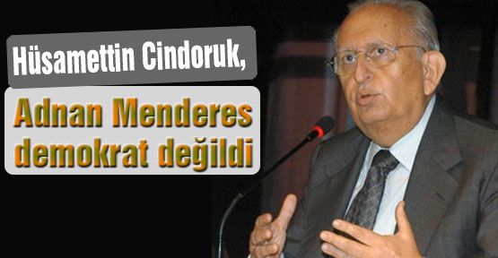 Adnan Menderes demokrat değildi