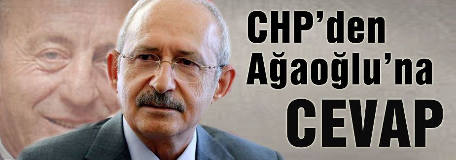 AĞAOĞLU'NA CHP YANIT VERDİ