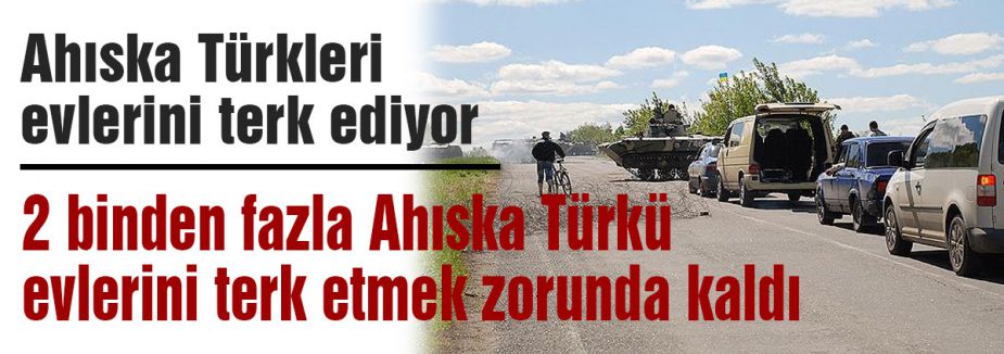 Ahıska Türkleri evlerini terk ediyor