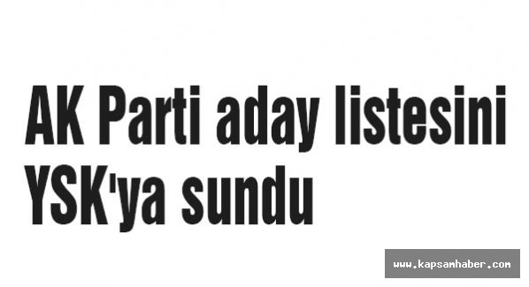 AK Parti aday listesini YSK'ya sundu
