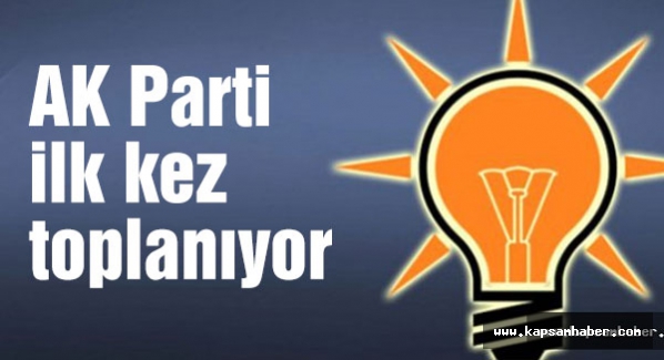 AK Parti ilk kez toplanıyor