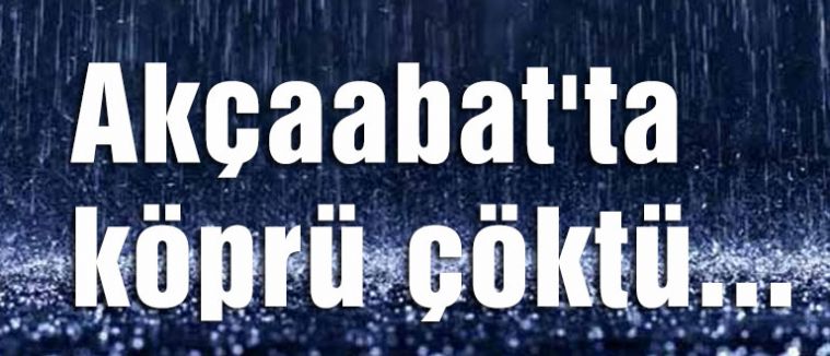 Akçaabat'ta köprü çöktü...