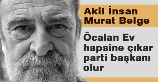 Akil adam Murat Belge şok sözler