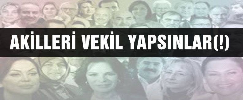 AKİLLERİ VEKİL YAPSINLAR(!)