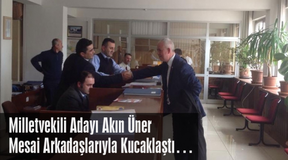 Akın Üner Mesai Arkadaşlarıyla Kucaklaştı…