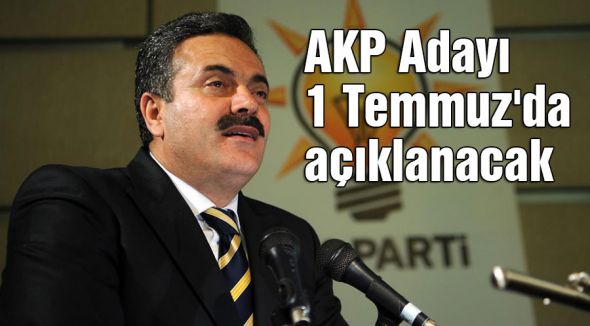 AKP Adayı 1 Temmuz'da açıklanacak