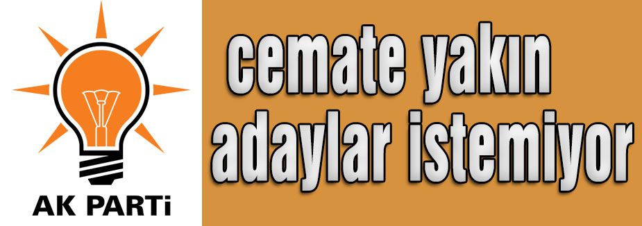 AKP, cemate yakın adaylar istemiyor