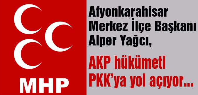 AKP hükümeti PKK’ya yol yol açıyor...
