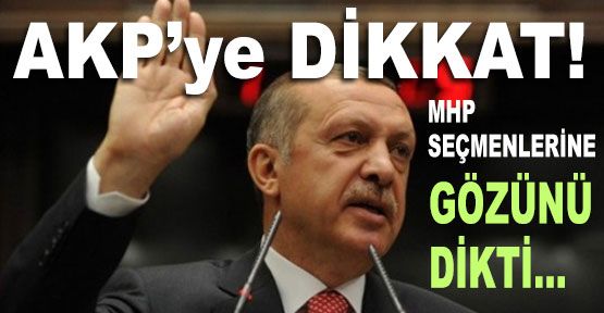 AKP, İstanbul'da MHP Seçmenlerine gözünü dikti...