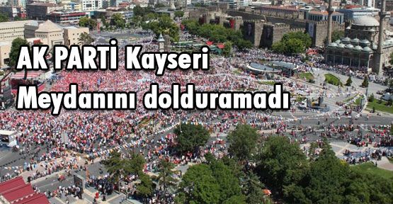 AKP Kayseri Meydanını dolduramadı