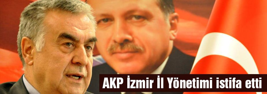 AKP Parti İzmir İl Yönetimi istifa etti