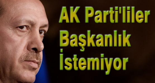 AKP Seçmeni Başkanlık İstemiyor