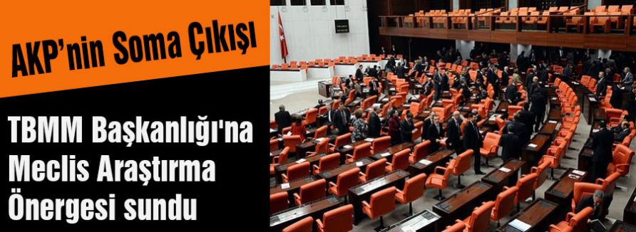 AKP TBMM'ye Soma Önergesi Sundu