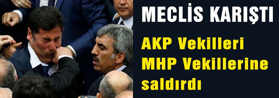 AKP Vekilleri MHP Vekillerine saldırdı