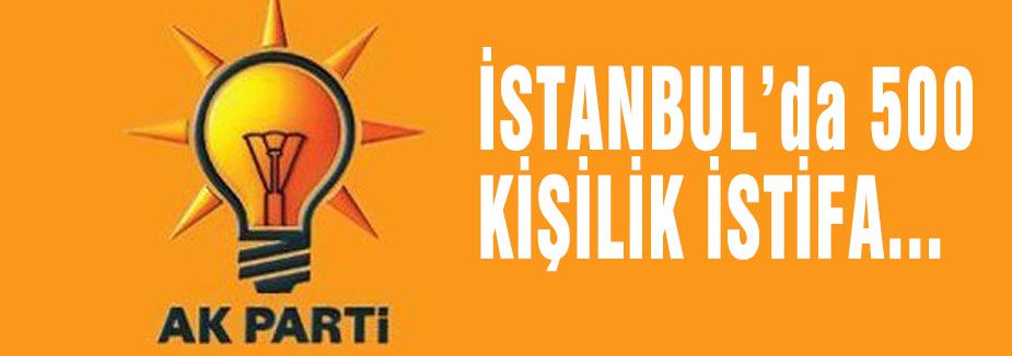AKP'de 500 kişilik istifa...