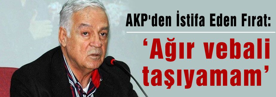 AKP'den İstifa Eden Fırat Açıklama Yaptı