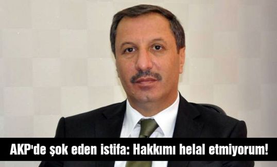 AKP'den istifa etti: 'Hakkımı helal etmiyorum!' dedi