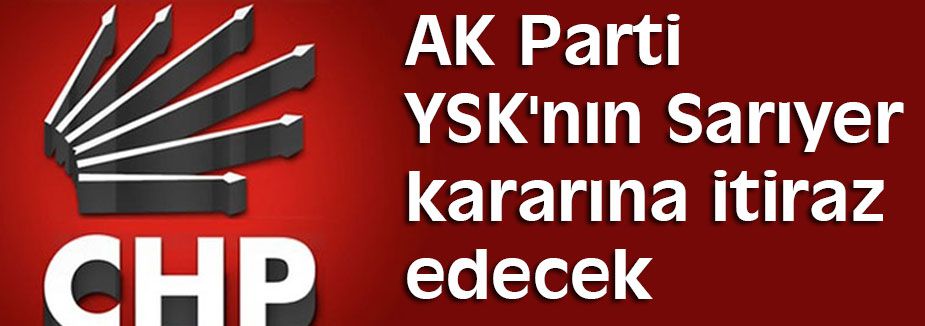 AKP,den YSK'nın Sarıyer kararına itiraz