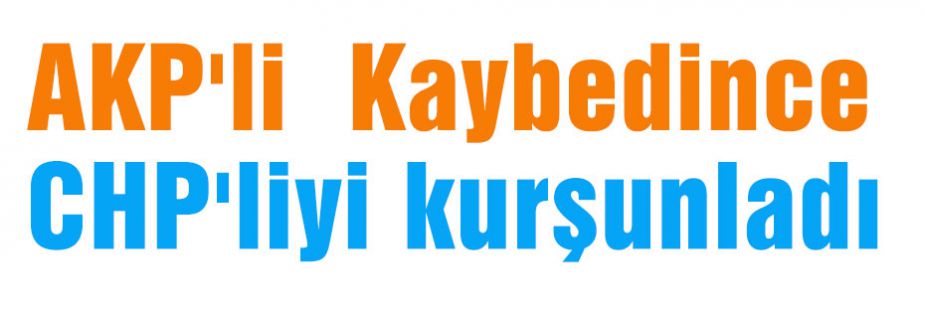 AKP'li Kaybedince CHP'liyi kurşunladı