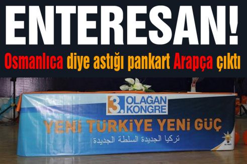 AKP'lilerin Osmanlıca diye astığı pankart Arapça çıktı